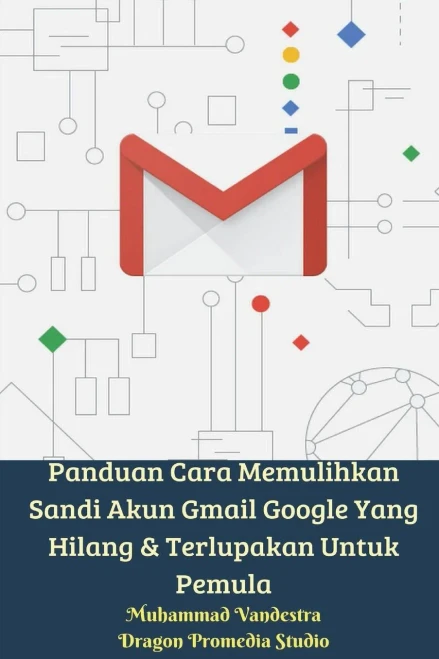 Panduan Cara Memulihkan Sandi Akun Gmail Google Yang Hilang & Terlupakan Untuk Pemula