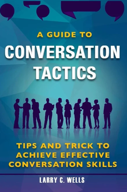 Conversation Tactics: A Guide To Conversation Tactics Tips And Trick To Achieve