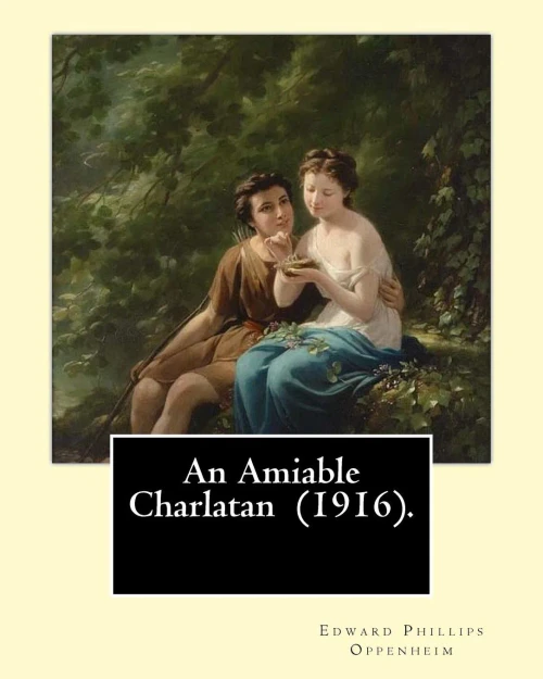 An Amiable Charlatan (1916). By: Edward Phillips Oppenheim: StoriesAbout An "Amiable Charlatan," Father-Daughter PairWith A Twist In The Tail, And Some Romance.