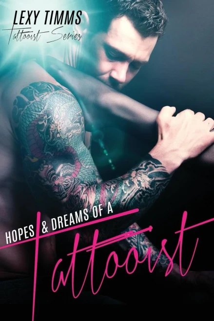 Hopes & Dreams Of A Tattooist: Bad Boy Military Romance (Tattooist Series)