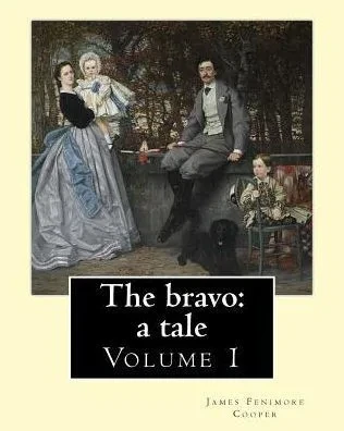 The Bravo: A Tale. By: James Fenimore Cooper (Volume 1): Novel (In Two Volume's)
