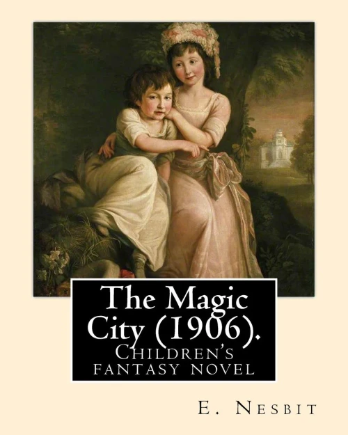 The Magic City (1906). By: E. Nesbit: Children's Fantasy Novel