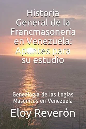 Genealogía de las Logias Masónicas en Venezuela: Historia General de la Francmasoneria en Venezuela: Apuntes para su estudio Vol III (Spanish Edition)