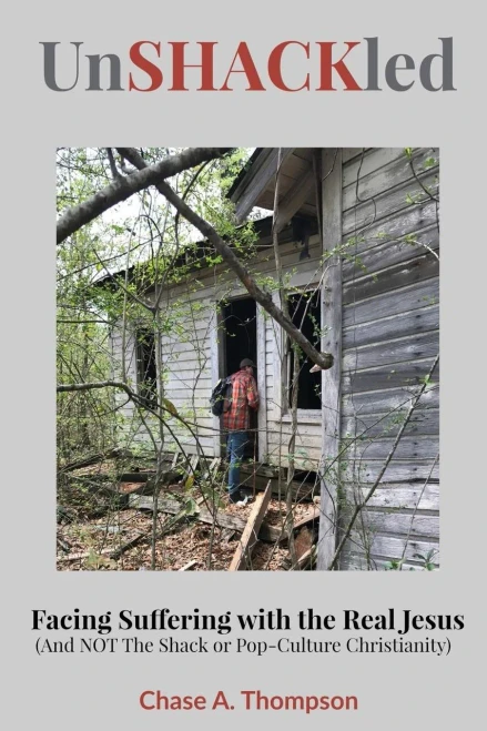 Unshackled: Facing Suffering With The Real Jesus (And Not The Shack Or Pop-Culture Christianity)