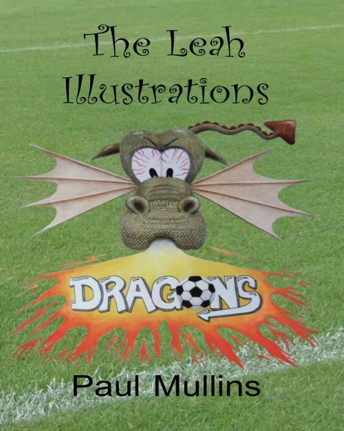 The Leah Illustrations Colouring Book: Leah And The Football Dragons, Leah And The Waiting Game, Leah And The Final Whistle? (Leah And The Football Dragons (And Follow Up Stories About Leah))