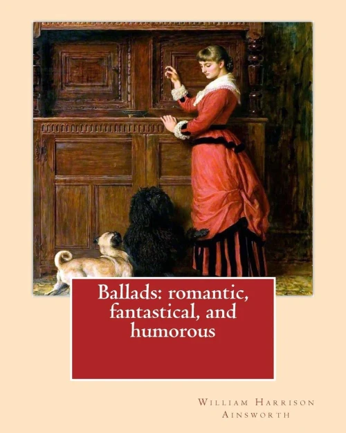 Ballads: Romantic, Fantastical, And Humorous By: William Harrison Ainswort And By: James Crichton , Illustrated By: John Gilbert: William Harrison ... Gilbert Ra (21 July 1817  5 October 1897).