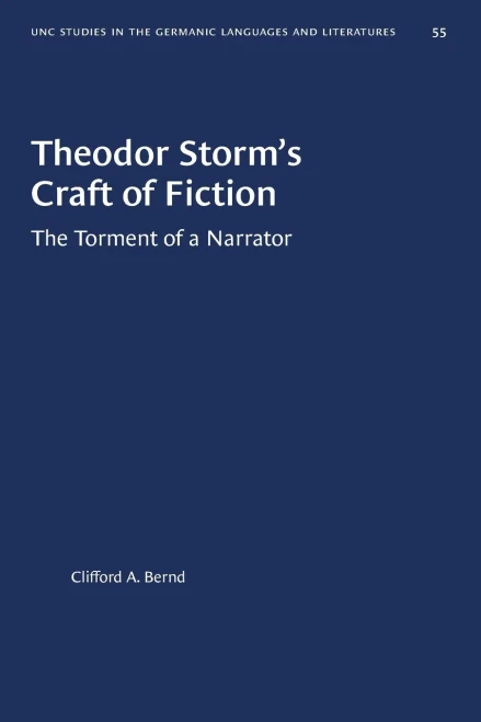 Theodor Storm's Craft of Fiction: The Torment of a Narrator (University of North Carolina Studies in Germanic Languages and Literature (55))