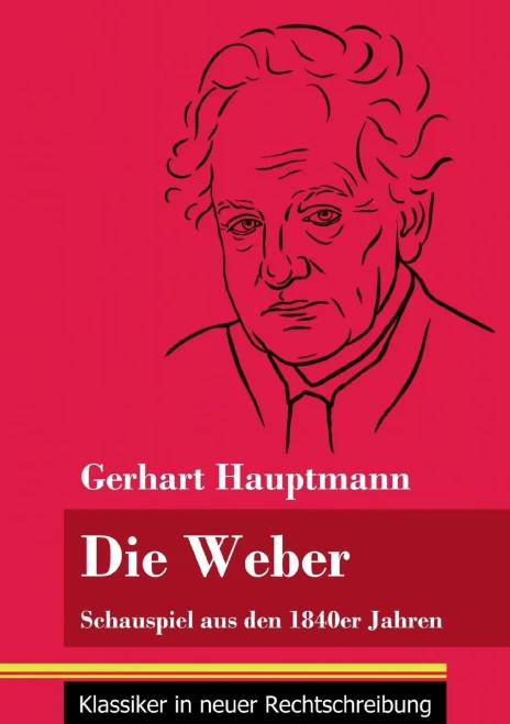 Die Weber: Schauspiel aus den 1840er Jahren (Band 15, Klassiker in neuer Rechtschreibung) (German Edition) - Paperback