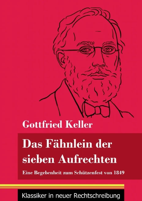 Das Fähnlein der sieben Aufrechten: Eine Begebenheit zum Schützenfest von 1849 (Band 110, Klassiker in neuer Rechtschreibung) (German Edition) - Paperback