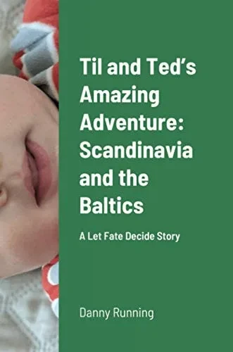 Til and Ted’s Amazing Adventure: Scandinavia and the Baltics: A Let Fate Decide Story