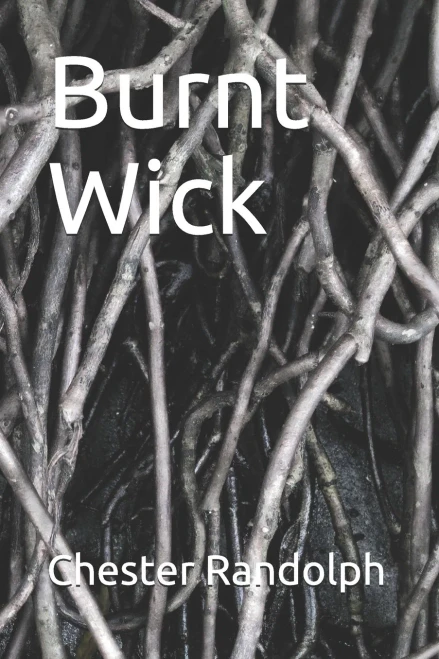 Burnt Wick: New Poems By Chester Randolph