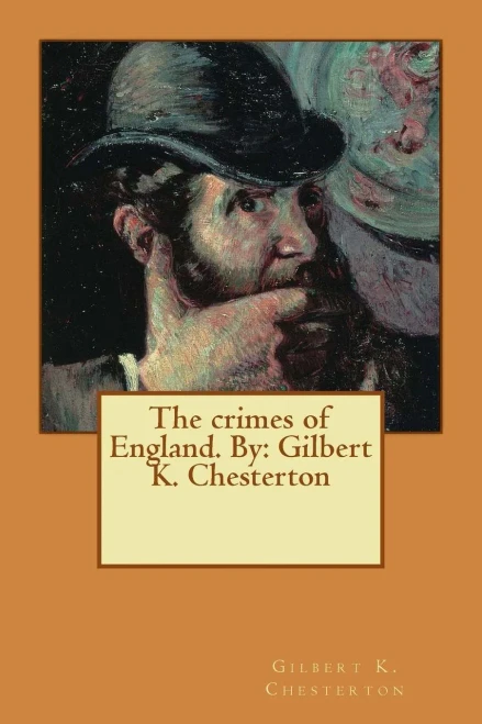 The Crimes Of England. By: Gilbert K. Chesterton