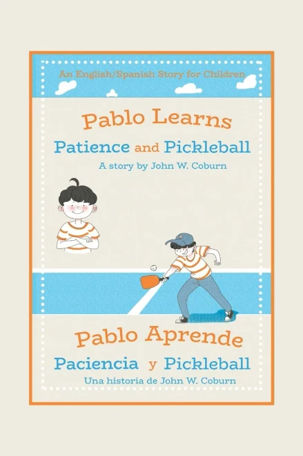 Pablo Learns Patience and Pickleball/Pablo Aprende Paciencia y Pickleball: An English/Spanish Story for Children (Spanish Edition) - Paperback