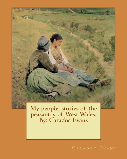 My People; Stories Of The Peasantry Of West Wales. By: Caradoc Evans
