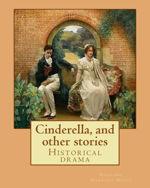 Cinderella, And Other Stories. By: Richard Harding Davis: Historical Drama