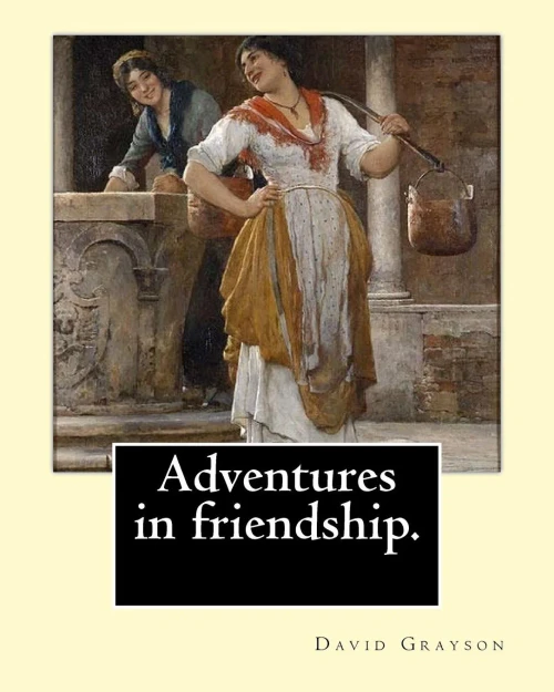 Adventures In Friendship. By: David Grayson, Illustrated By: Thomas Fogarty (1873 - 1938): Novel (World'S Classic'S)