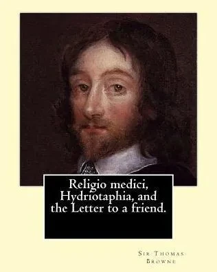 Religio Medici, Hydriotaphia, And The Letter To A Friend. By: Sir Thomas Browne, Introduction And Notes By: John William Bund Willis-Bund: John ... And Local Worcestershire Politician.