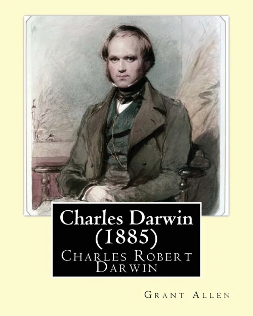 Charles Darwin (1885). By: Grant Allen: Charles Robert Darwin, Frs Frgs Fls Fzs ( 12 February 1809  19 April 1882) Was An English Naturalist, ... Contributions To The Science Of Evolution.