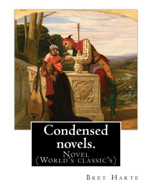 Condensed Novels. By: Bret Harte (Complete Edition): Novel (World'S Classic'S)
