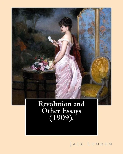 Revolution And Other Essays (1909). By: Jack London: Although Best Known For His Adult Fiction, Jack London Wrote In Almost Every Corner Available ... Plight Of The Poor To Biographies To Essays.