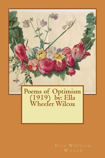 Poems Of Optimism (1919) By: Ella Wheeler Wilcox