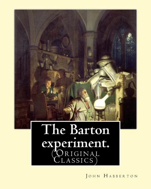 The Barton Experiment. By: John Habberton: (Original Classics) John Habberton (18421921) Was An American Author.