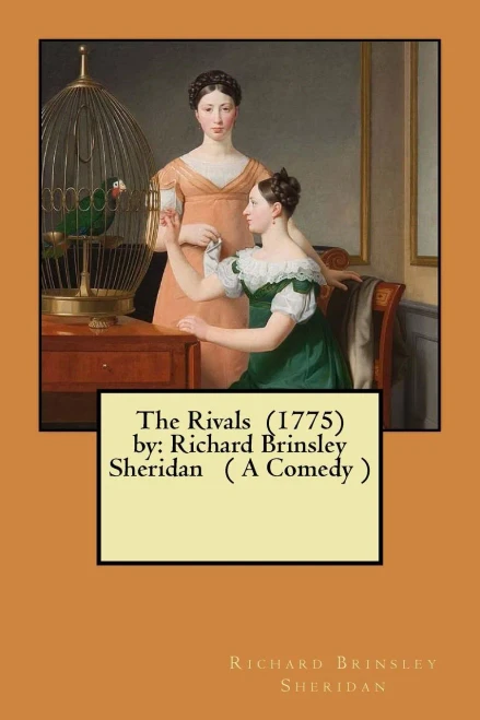 The Rivals (1775) By: Richard Brinsley Sheridan ( A Comedy )