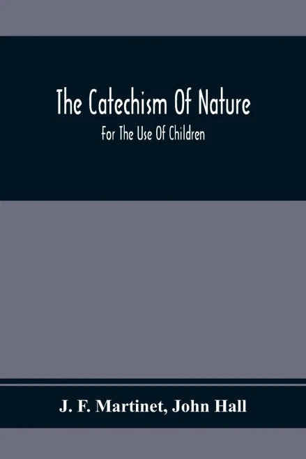 The Catechism Of Nature: For The Use Of Children