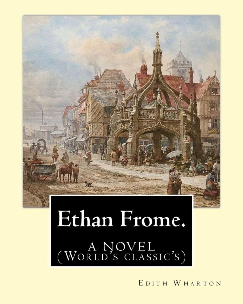 Ethan Frome.By: Edith Wharton. A Novel: (World'S Classic'S)