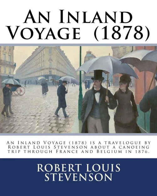 An Inland Voyage (1878). By: Robert Louis Stevenson: An Inland Voyage (1878) Is A Travelogue By Robert Louis Stevenson About A Canoeing Trip Through France And Belgium In 1876.