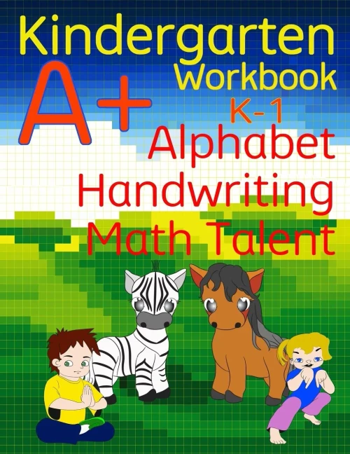 Kindergarten A+ Workbook: Alphabet, Handwriting, And Math Talent