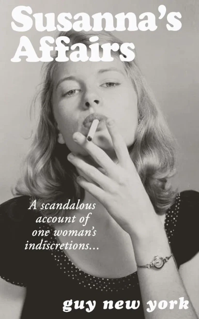 Susanna'S Affairs: A Scandalous Account Of One Woman'S Indiscretions