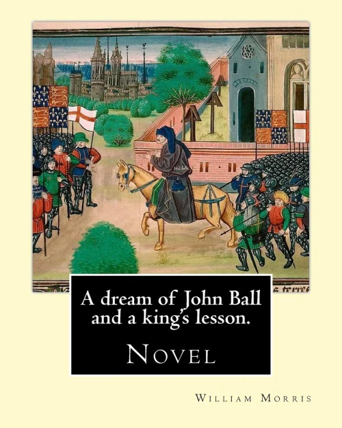A Dream Of John Ball And A King'S Lesson. By: William Morris: Novel