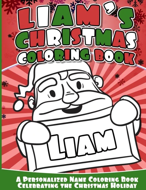 Liam'S Christmas Coloring Book: A Personalized Name Coloring Book Celebrating The Christmas Holiday