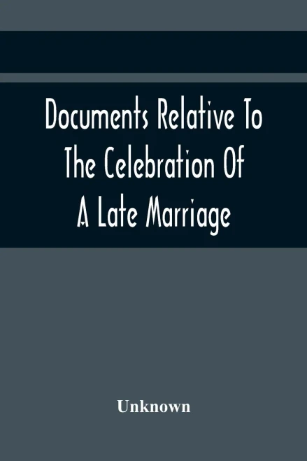 Documents Relative To The Celebration Of A Late Marriage