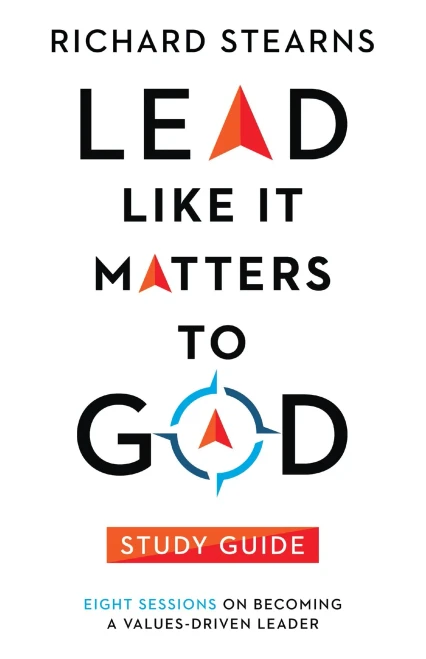 Lead Like It Matters to God Study Guide: Eight Sessions on Becoming a Values-Driven Leader (Lead Like It Matters to God Set)