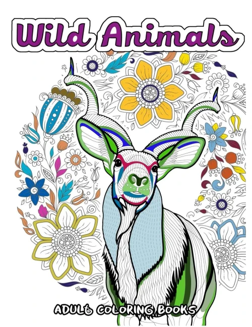 Wild Animals Coloring Book For Adults: Animals In The Forest, Tiger, Elephant, Lion, Fox, Elephant, Eagle, Rabbit, Leopard And More