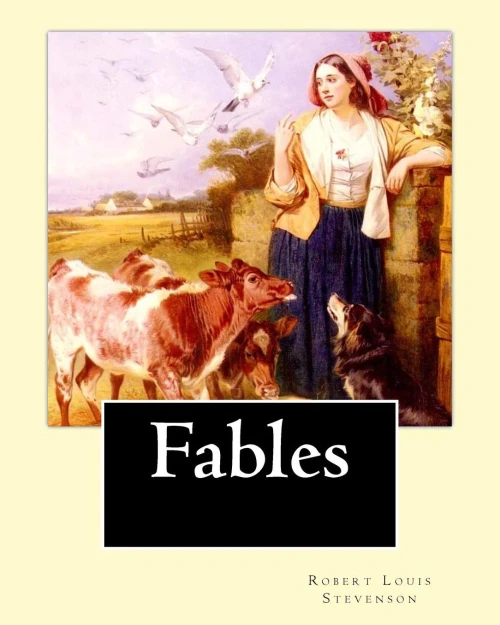Fables By: Robert Louis Stevenson: Robert Louis Balfour Stevenson (13 November 1850  3 December 1894) Was A Scottish Novelist, Poet, Essayist, And Travel Writer.