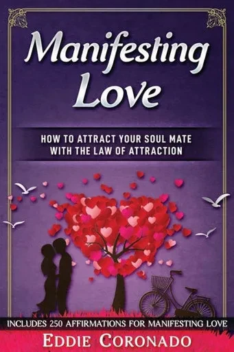 Manifesting Love: How To Attract Your Soul Mate With The Law Of Attraction