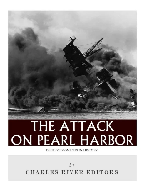 Decisive Moments In History: The Attack On Pearl Harbor