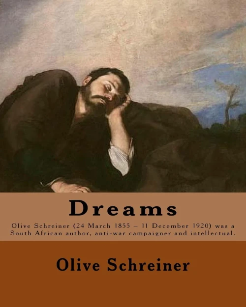 Dreams By: Olive Schreiner: Olive Schreiner (24 March 1855  11 December 1920) Was A South African Author, Anti-War Campaigner And Intellectual.