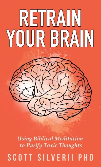 Retrain Your Brain: Using Biblical Meditation To Purify Toxic Thoughts - Paperback