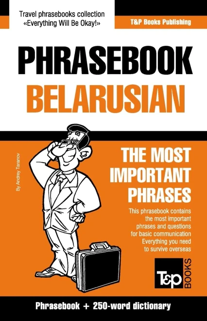 Phrasebook - Belarusian - The most important phrases: Phrasebook and 250-word dictionary (American English Collection)