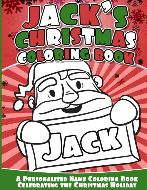 Jack'S Christmas Coloring Book: Personalized Name Coloring Book Celebrating The Christmas Holiday