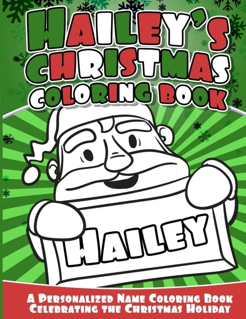 Hailey'S Christmas Coloring Book: A Personalized Name Coloring Book Celebrating The Christmas Holiday