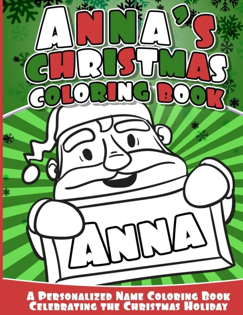 Anna'S Christmas Coloring Book: A Personalized Name Coloring Book Celebrating The Christmas Holiday