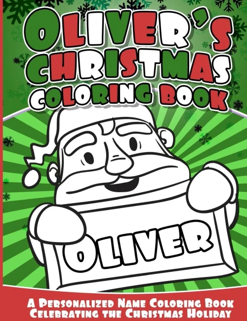 Oliver'S Christmas Coloring Book: A Personalized Name Coloring Book Celebrating The Christmas Holiday