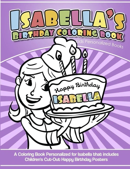 Isabella'S Birthday Coloring Book Kids Personalized Books: A Coloring Book Personalized For Isabella