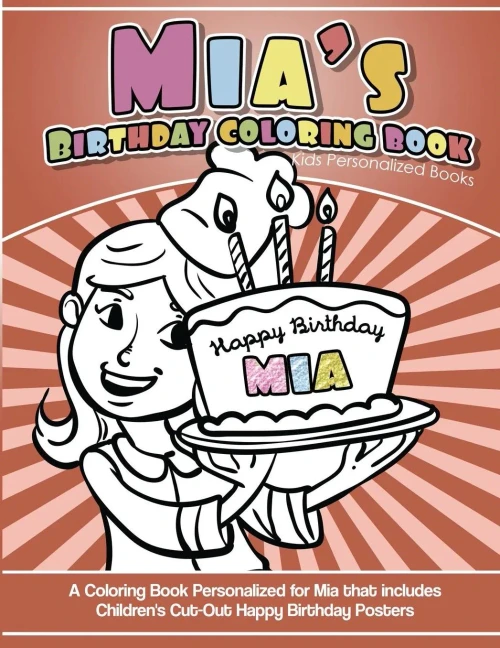Mia'S Birthday Coloring Book Kids Personalized Books: A Coloring Book Personalized For Mia That Includes Children'S Cut Out Happy Birthday Posters