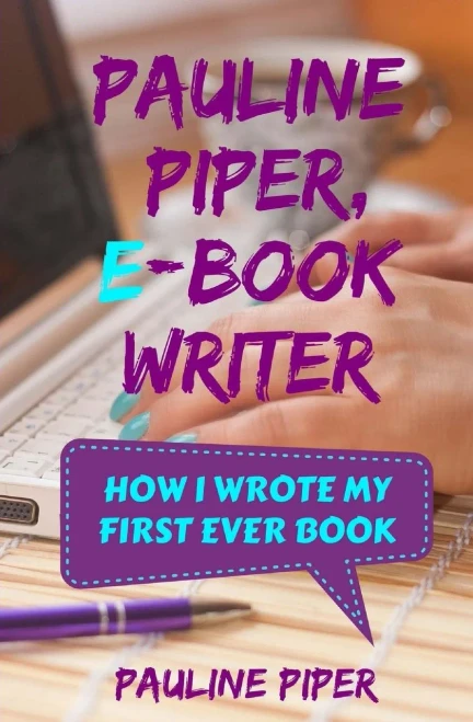 Pauline Piper, E-Book Writer: How I Wrote My First Ever Book